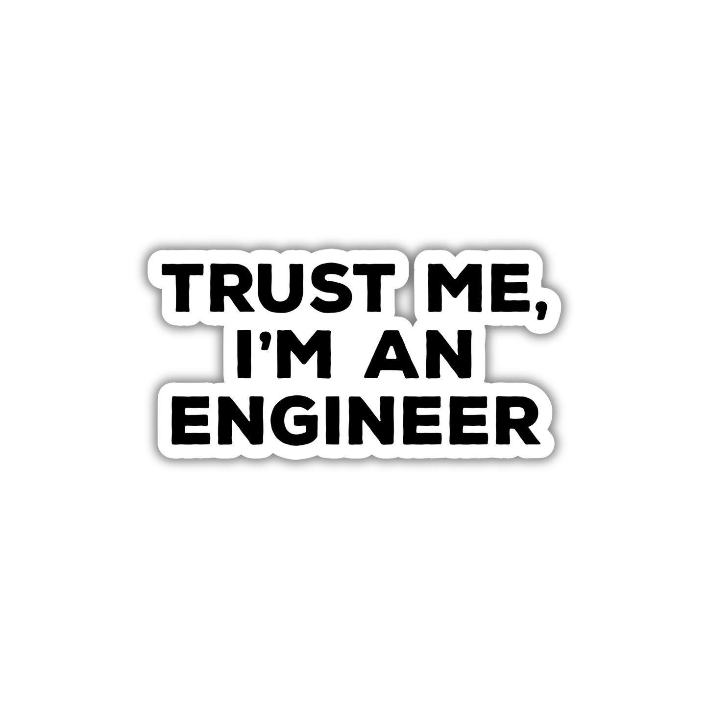 TRUST ME I'M AN ENGINEER